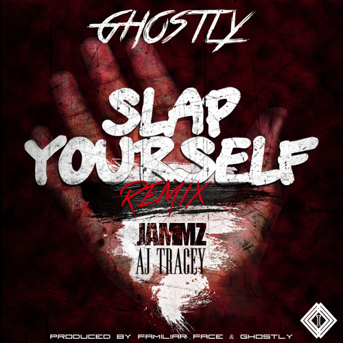 Slap Yourself (Remix) by GHSTLY XXVII (Ft. AJ Tracey & Jammz)