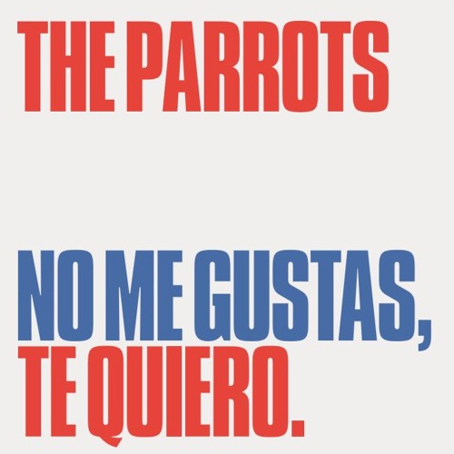 No Me Gustas, Te Quiero by The Parrots