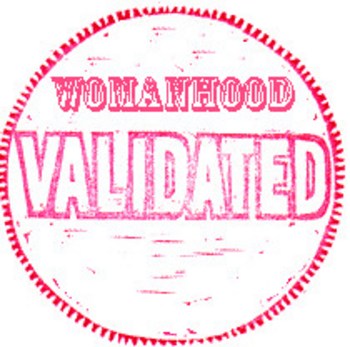 validated - womanhood